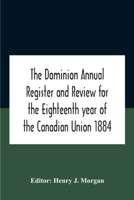 The Dominion Annual Register And Review For The Eighteenth Year Of The Canadian Union 1884 9354187269 Book Cover