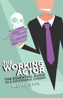 The Working Actor: The Essential Guide to a Successful Career 1848424361 Book Cover