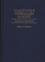 Gladstone's Imperialism in Egypt: Techniques of Domination (Contributions to the Study of World History) 0313295646 Book Cover
