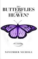 Do Butterflies Go to Heaven? 0692781803 Book Cover