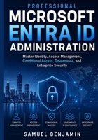 Professional Microsoft Entra ID Administration: Master Identity, Access Management, Conditional Access, Governance, and Enterprise Security B0HBMXJZHB Book Cover
