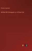 Buffalo Bill Entrapped; or, A Close Call 336891653X Book Cover