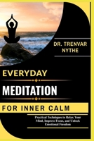 EVERYDAY MEDITATION FOR INNER CALM: Practical Techniques to Relax Your Mind, Improve Focus, and Unlock Emotional Freedom B0FSJ9LH21 Book Cover