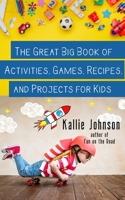 The Great Big Book of Activities, Games, Recipes, and Projects for Kids B0863TV82V Book Cover