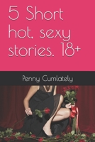 5 Short hot, sexy stories. 18+ 1656324989 Book Cover