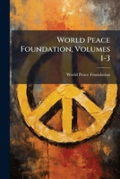 World Peace Foundation, Volumes 1-3 1248679989 Book Cover