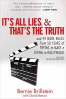 It's All Lies and That's the Truth: and 49 More Rules from 50 Years of Trying to Make a Living in Hollywood 1592401600 Book Cover