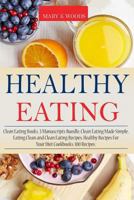 Healthy Eating: Cookbooks, 3 Manuscripts Bundle, Clean Eating Made Simple, Eating Clean and Clean Eating Recipes. Healthy Recipes For Your Diet Cookbooks. 100 Recipes.(Healthy Eating Cookbook) 154672303X Book Cover