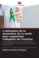 L'utilisation de la promotion de la santé pour augmenter l'adoption de l'insuline: Du dépistage du cancer du col de l'utérus dans la clinique ... Province, Afrique du Sud 6203808040 Book Cover
