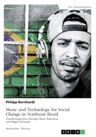 Music and Technology for Social Change in Northeast Brazil: Transforming Lives through Music Education and Digital Inclusion 3346152413 Book Cover