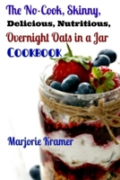 The No-Cook, Skinny, Delicious, Nutritious Overnight Oats in a Jar Cookbook 1500230065 Book Cover