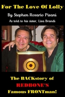 For the Love of Lolly - The BACKstory of Redbone's Famous FRONTman: By Stephen Rosario Pisani, As told to his sister, Lisa Brandi 1695481194 Book Cover