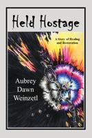 Held Hostage: A Story of Healing and Restoration B0BZX3ZS7P Book Cover