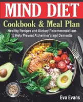 The MIND DIET Cookbook and Meal Plan: Healthy Recipes and Dietary Recommendations to Help Prevent Alzheimer's and Dementia B08KQP5PXS Book Cover