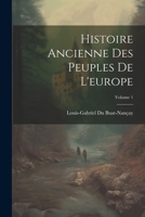 Histoire Ancienne Des Peuples de l'Europe; Volume 1 1022660527 Book Cover