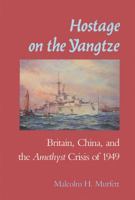 Hostage on the Yangtze: Britain, China, and the Amethyst Crisis of 1949 0870212893 Book Cover