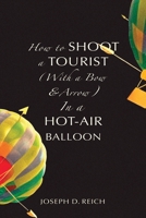 How to Shoot a Tourist (With a Bow & Arrow) In a Hot-Air Balloon 1952386500 Book Cover