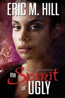 The Spirit of Ugly: A Spiritual Warfare Novel 0967318904 Book Cover