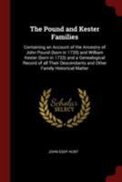 The Pound and Kester Families: Containing an Account of the Ancestry of John Pound (Born in 1735) and William Kester (Born in 1733) and a Genealogical Record of All Their Descendants and Other Family 9354417973 Book Cover