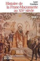 Histoire de la franc-maçonnerie au XIXe siècle, tome 1 2268027910 Book Cover