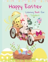 Happy Easter Coloring Book for Toddlers: Funny And Amazing Easter Bunny, Egg, Basket / Easter Activity Coloring Book for Kids 1- 4 Year-Old: Toddlers and Preschoolers 2446290140 Book Cover