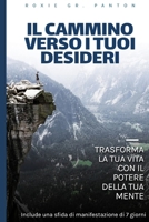 IL CAMMINO VERSO I TUOI DESIDERI: Trasforma la Tua Vita con il Potere della Tua Mente (Italian Edition) B0DVXZMFM3 Book Cover