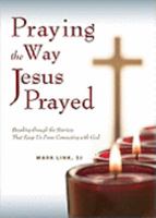 Praying the Way Jesus Prayed: Breaking Through the Barriers That Keep Us from Connecting With God 0829427252 Book Cover