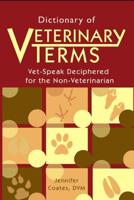 Dictionary of Veterinary Terms: Vet Speak Deciphered for the Non Veterinarian 1792006195 Book Cover