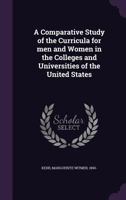 A Comparative Study of the Curricula for Men and Women in the Colleges and Universities of the United States - Primary Source Edition 1340219360 Book Cover