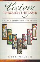 Victory through the Lamb: A Guide to Revelation in Plain Language 1683591968 Book Cover