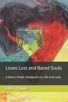 Loves Lost and Bared Souls: A Man’s Poetic Viewpoint on Life and Love B0G6TPWNNT Book Cover