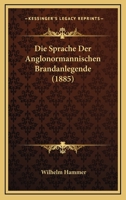 Die Sprache Der Anglonormannischen Brandanlegende (1885) 1148587624 Book Cover
