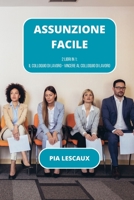 Assunzione facile: 2 libri in 1: Il colloquio di lavoro - Vincere al colloquio di lavoro (Italian Edition) B0CJLL967B Book Cover