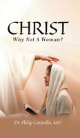 Christ: Why Not A Woman? 1778835740 Book Cover