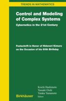 Control and Modeling of Complex Systems: Cybernetics in the 21st Century Festschrift in Honor of Hidenori Kimura on the Occasion of His 60th Birthday 0817643257 Book Cover