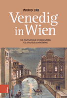 Venedig in Wien: Die Inszenierung Des Ephemeren Als Spielfeld Der Moderne 3205216571 Book Cover
