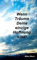 Wenn Träume Deine einzige Hoffnung sind! 3755753596 Book Cover