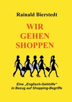 Wir gehen shoppen: Eine "Englisch-Gehhilfe" in Bezug auf Shopping-Begriffe 3752833610 Book Cover