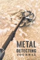 Metal Detecting Journal: Customized Metal Detecting Logbook With Map Pinpoint Section ; Metal Detectorist Log Book For Gold Nuggets Hunting ; Metal ... Journal ; Blank Treasure Hunting Journal 1691642991 Book Cover