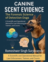 Canine Scent Evidence: The Forensic Science of Detection Dogs B0FGCT35H7 Book Cover