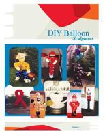 DIY Balloon Sculptures: Really Cool Balloon Sculptures You Can Make Yourself! 149428510X Book Cover