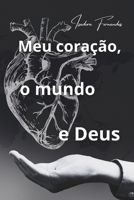 Meu coração, o mundo e Deus: Retomando à sua essência roubada pelo caos do mundo! (Portuguese Edition) B0DVZML7YN Book Cover