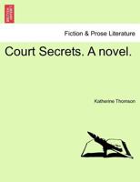 Court Secrets. A novel. 1241381356 Book Cover