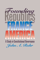 Founding Republics in France and America: A Study in Constitutional Governance 070060734X Book Cover