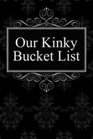 Our Kinky Bucket List: Journal for Your Sexual Dreams as a Couple 1097707601 Book Cover