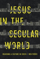 Jesus in the Secular World: Reaching a Culture in Crisis 057840558X Book Cover