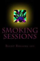 Smoking Sessions: Blunt Rolling 101 1502331853 Book Cover