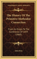 The History Of The Primitive Methodist Connection: From Its Origin To The Conference Of 1859 1165613581 Book Cover