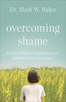 Overcoming Shame: Healing Guilt from the Inside Out 0736971300 Book Cover