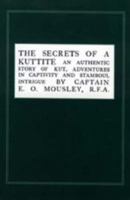 Secrets of a Kuttite: An Authentic Story of Kut, Adventures in Captivity and Stamboul Intrigue 1845742001 Book Cover